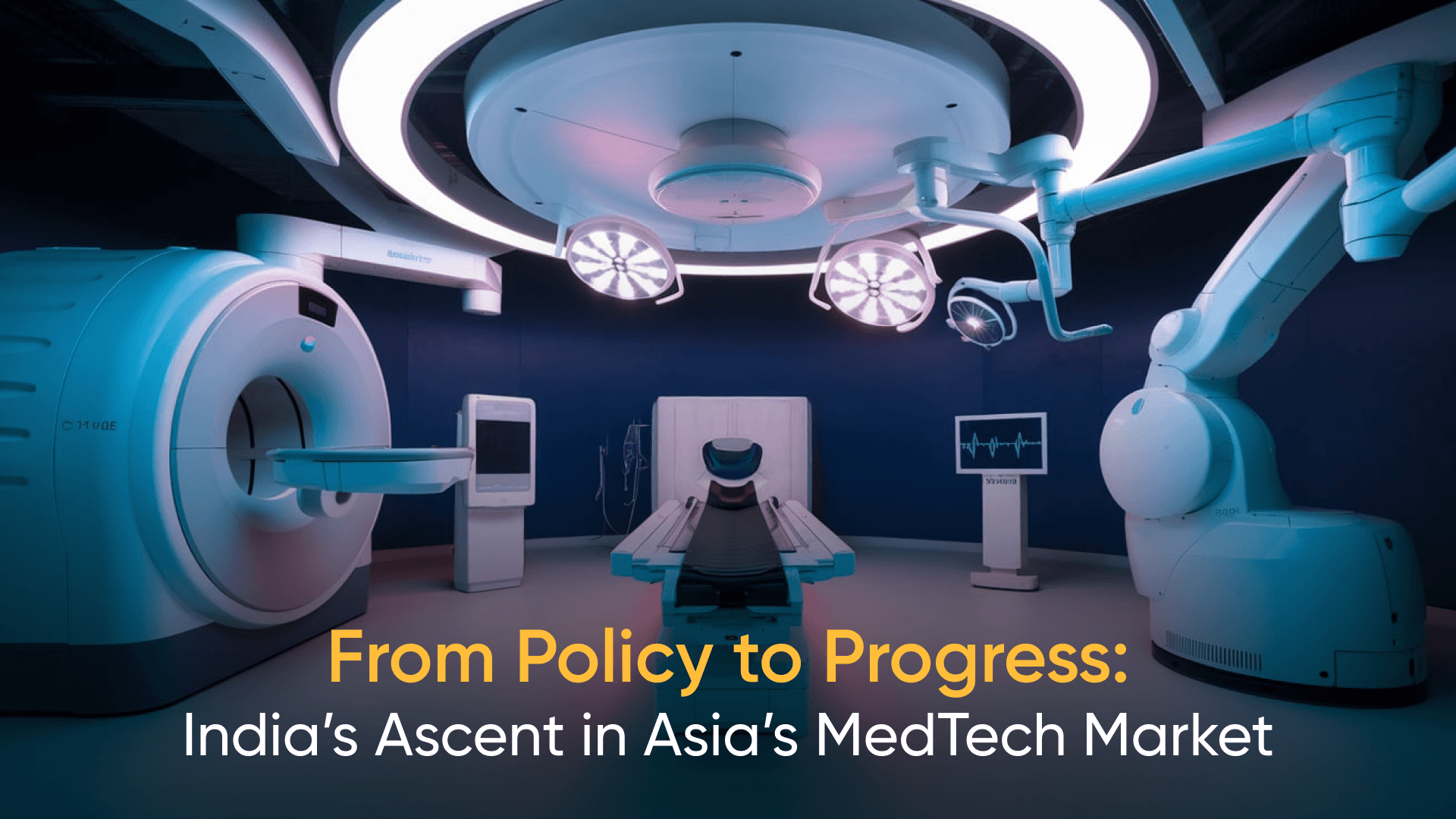 ndia's MedTech market progress with advanced medical devices and innovative technology.