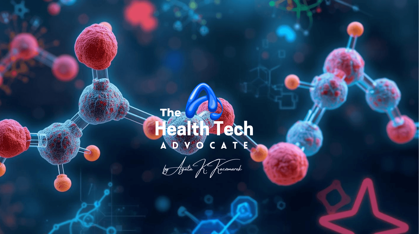Futuristic molecular graphic with red atoms and blue bonds on a dark background. Center text reads “The Health Tech Advocate by Agata K. Kaczmarek