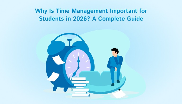 Why Is Time Management Important for Students in 2026? A Complete Guide