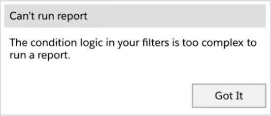 An inline error message with title bar: "Can't run report." Body: "Can't run the report because the condition logic in your filters is too complex Adjust the filters and try again." Button label: "Got It"