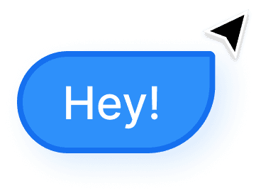 Blue chat bubble saying "Hey!" with a white arrow pointer.