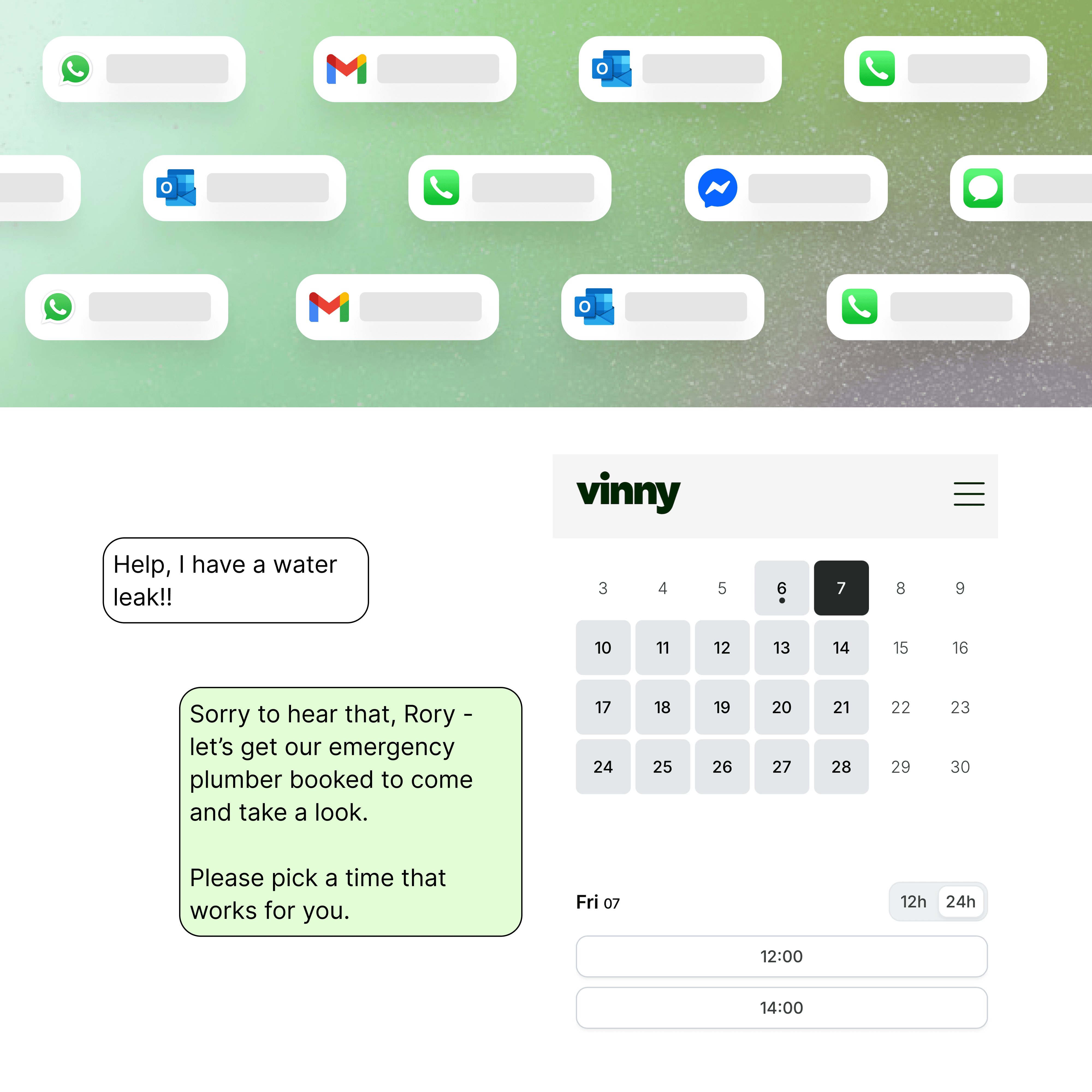 Graphic showing Vinny handling a resident maintenance request. The top section displays various connected messaging channels such as WhatsApp, Gmail, Outlook, and Messenger. Below, a resident message says, ‘Help, I have a water leak!!’ Vinny replies in a green chat bubble: ‘Sorry to hear that, Rory — let’s get our emergency plumber booked to come and take a look. Please pick a time that works for you.’ On the right, a Vinny-branded scheduling calendar shows available appointment slots for the resident to choose from.
