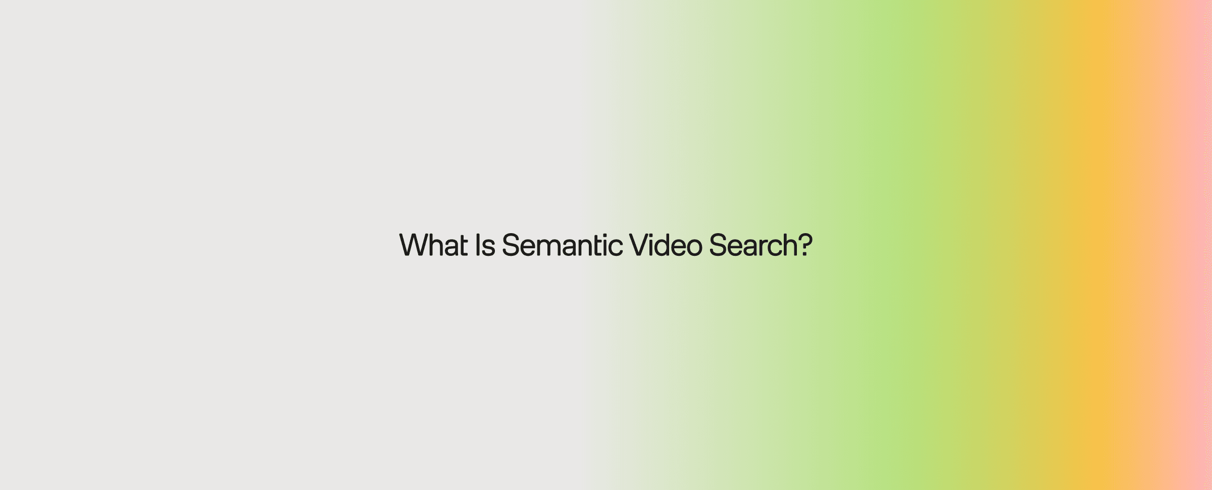 What Is Semantic Video Search?