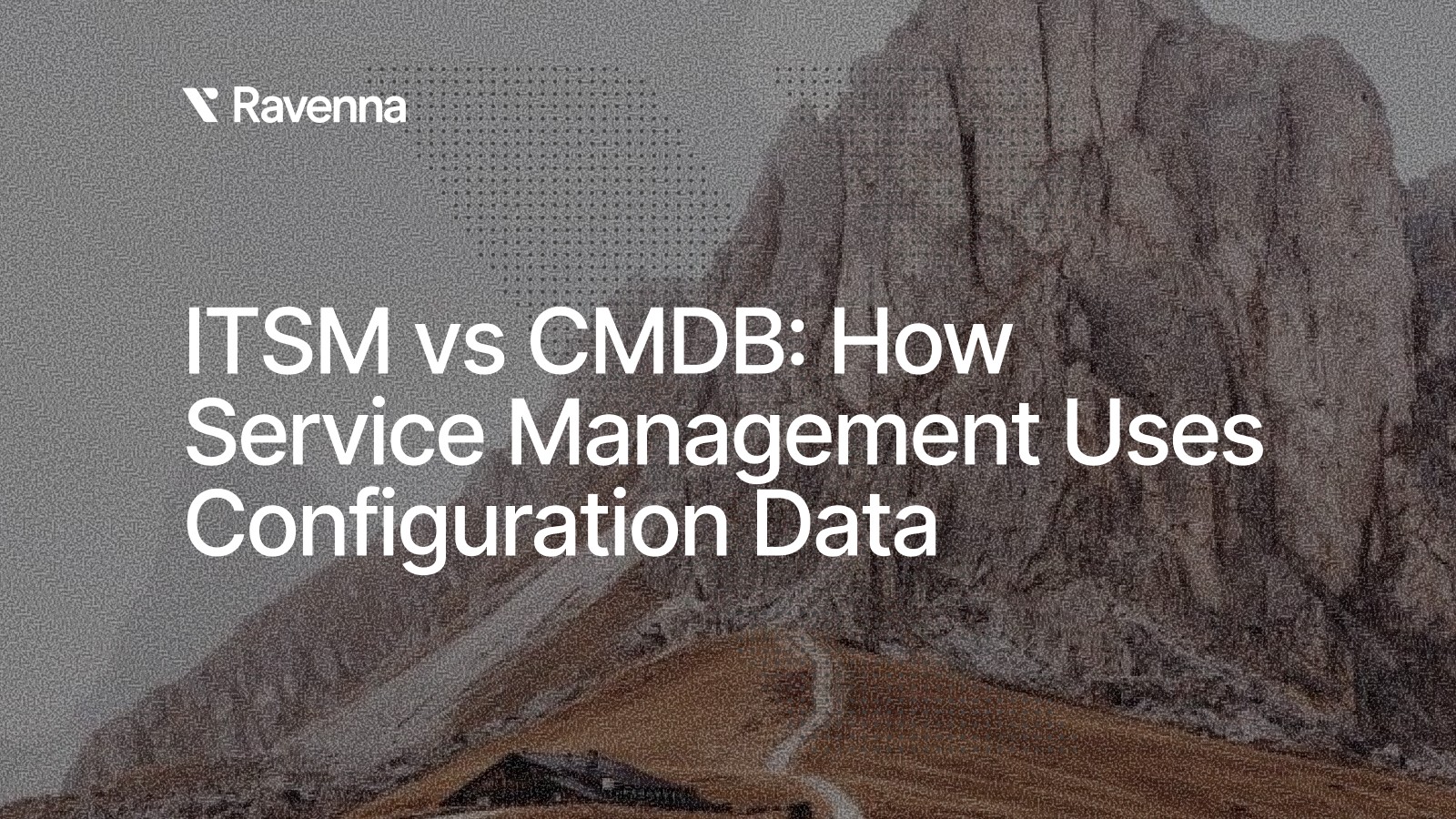 ITSM vs CMDB: How Service Management Uses Configuration Data - Blog