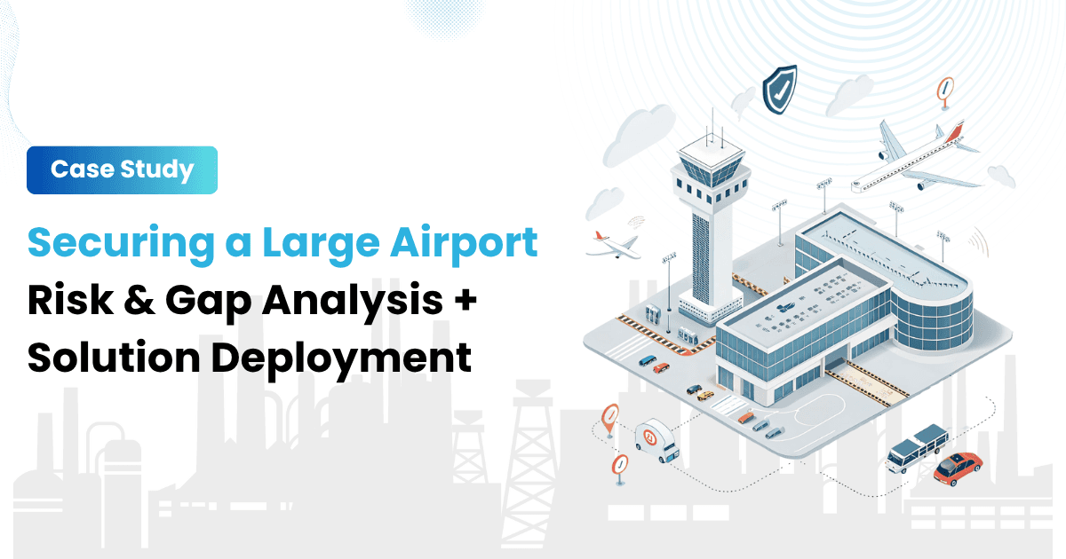Securing a Large Airport Risk & Gap Analysis + Solution Deployment