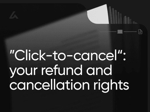 ”Click-to-cancel“: your refund and cancellation rights