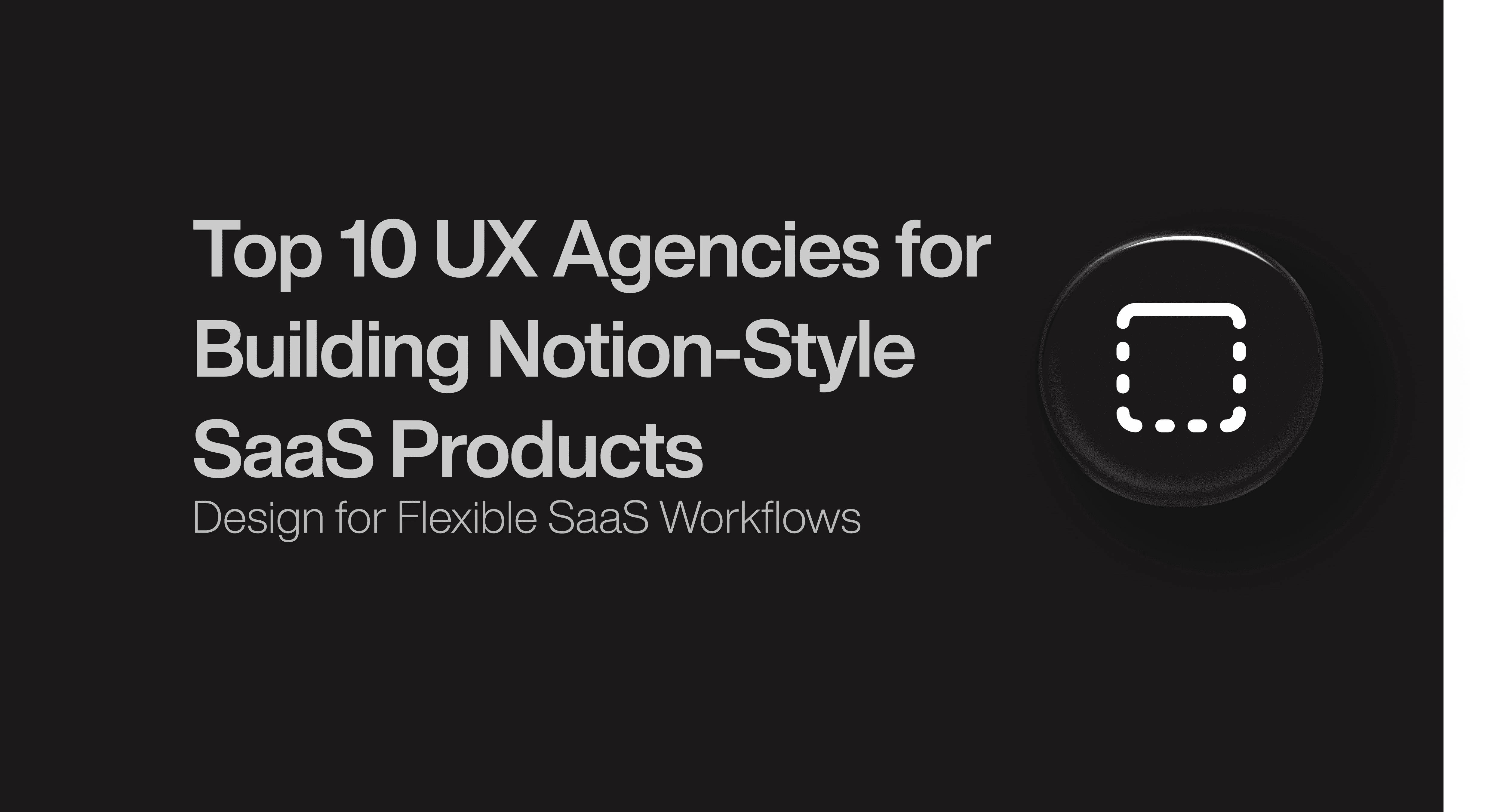 Top 10 UX Agencies for Building Notion-Style SaaS Products