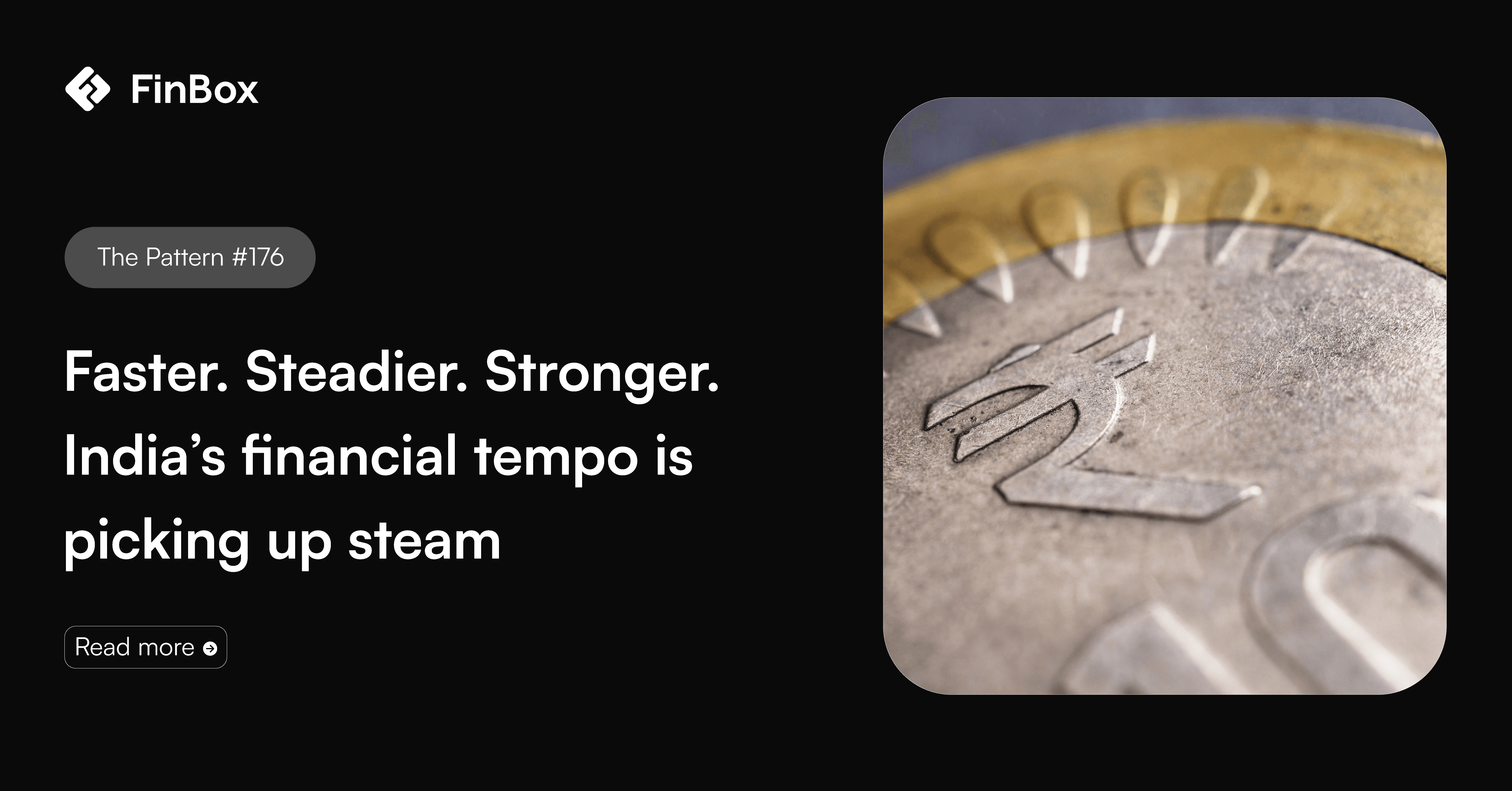 Faster. Steadier. Stronger.   India's financial tempo is picking up steam.