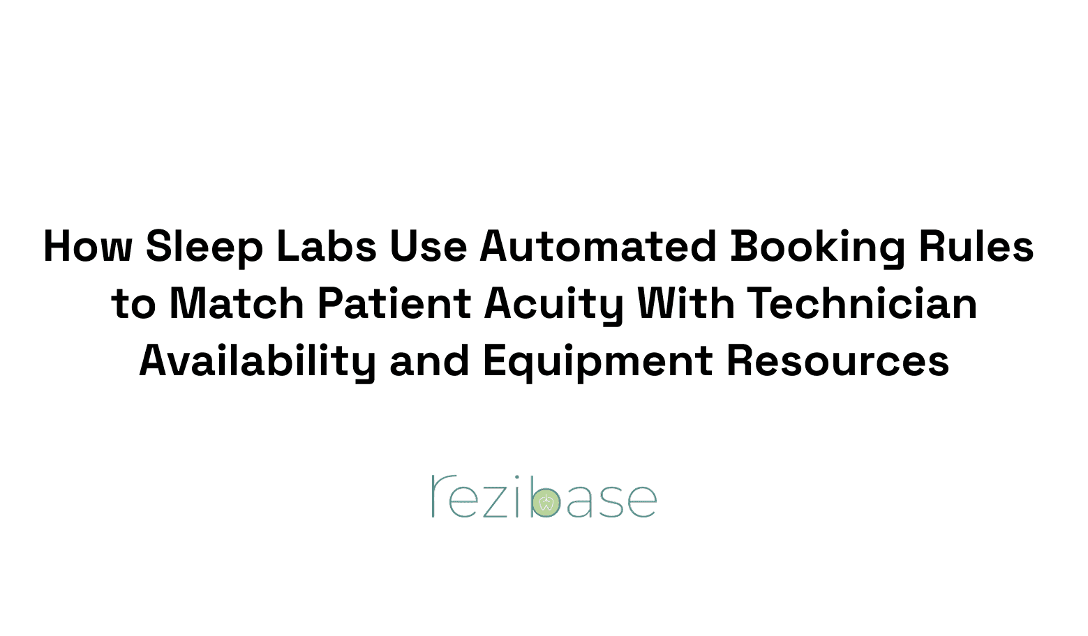 How Sleep Labs Use Automated Booking Rules to Match Patient Acuity With Technician Availability and Equipment Resources
