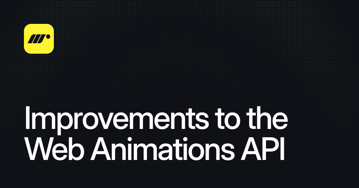Improvements to Web Animations API | Motion
