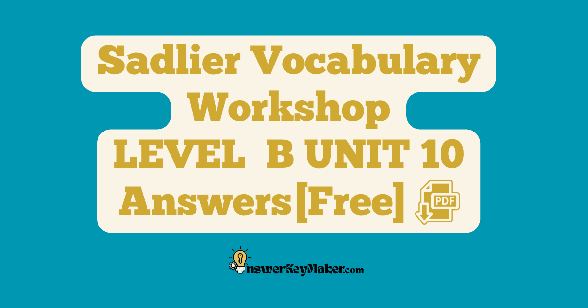 Download free Sadlier Vocabulary Workshop LEVEL B UNIT 10 PDF with answer key