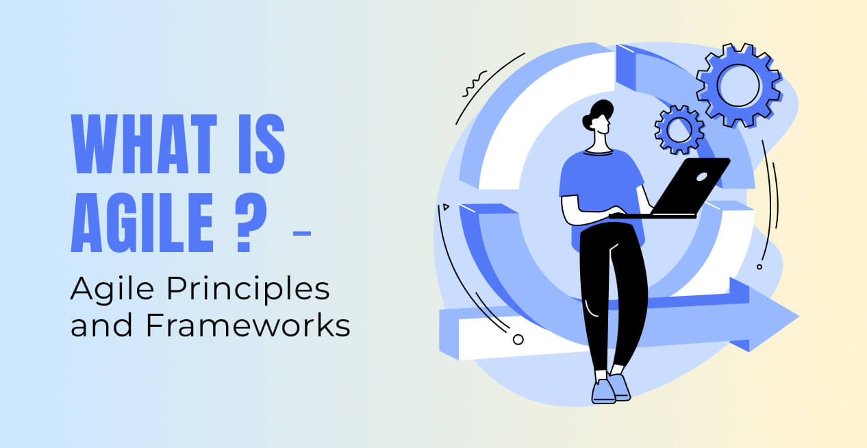 What is Agile? - Agile Principles and Frameworks