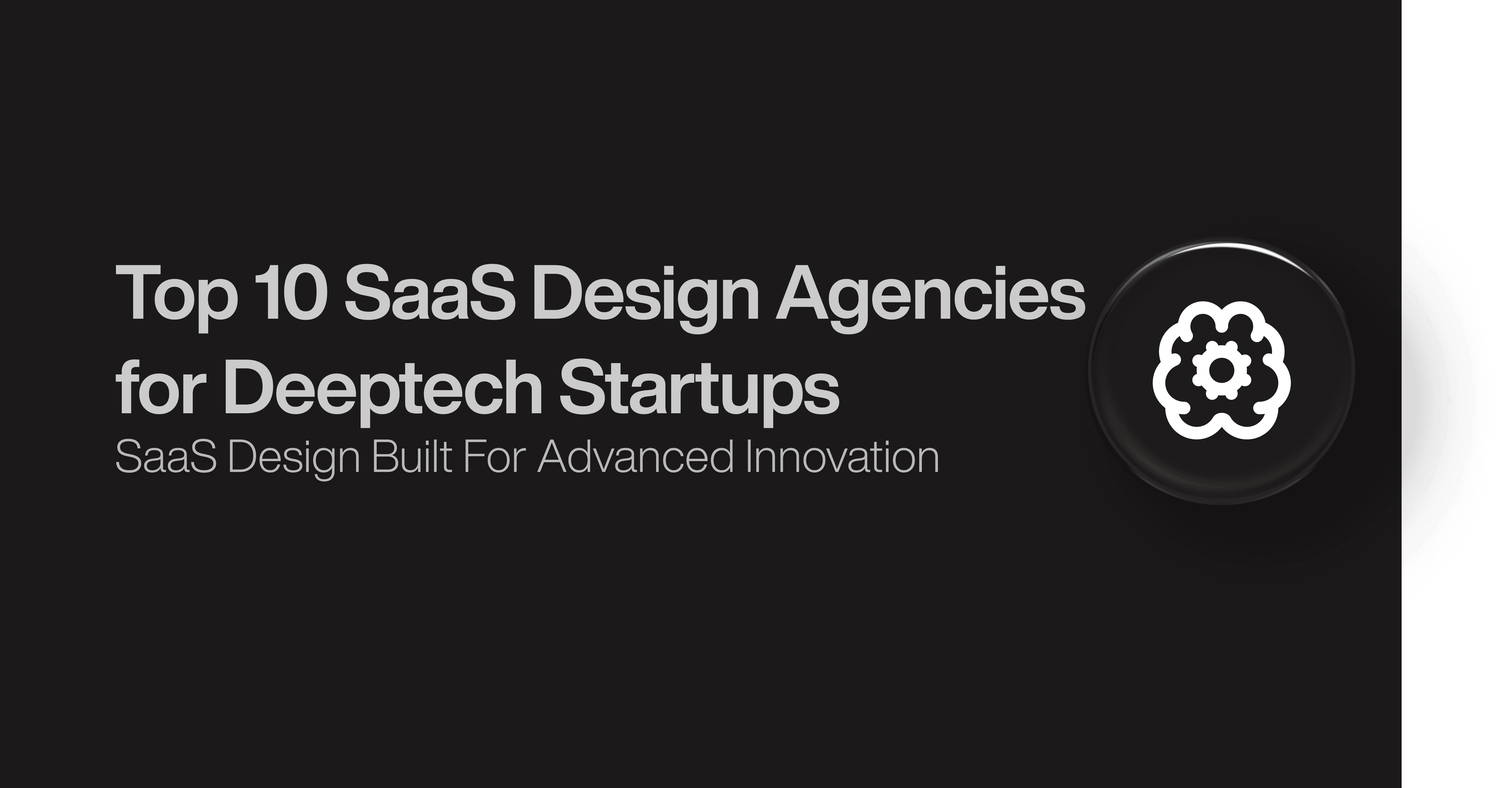 Top 10 SaaS Design Agencies for Deeptech Startups