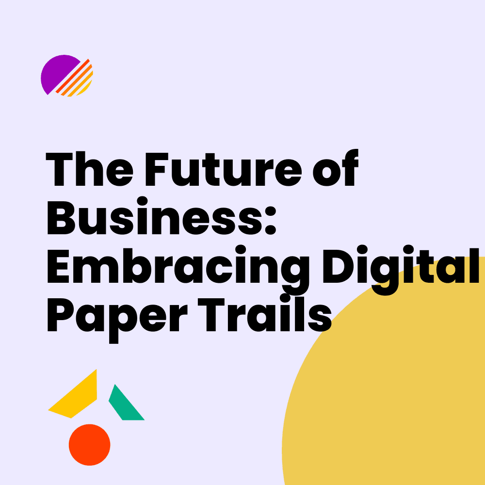 The Future of Business: Embracing Digital Paper Trails