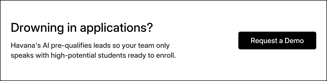Drowning in applications? Havana's AI pre-qualifies leads so your team only speaks with high-potential students ready to enroll. Request a Demo