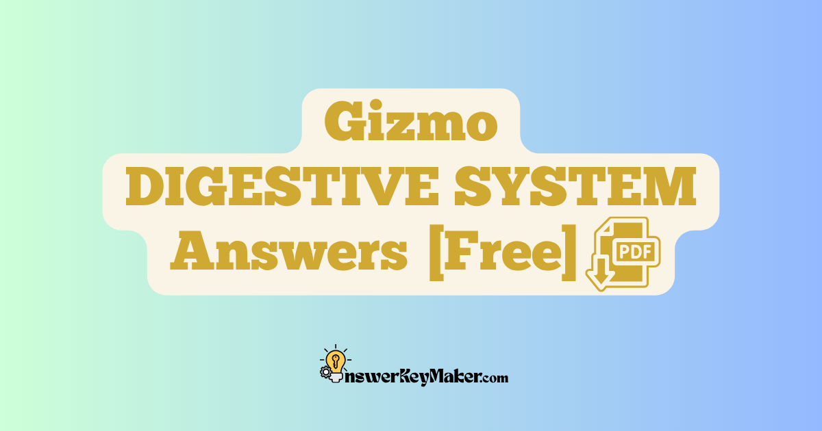 Download Student Exploration Gizmo DIGESTIVE SYSTEM Activity A, Activity B, Activity C, Activity D Answers Key PDF for Free.