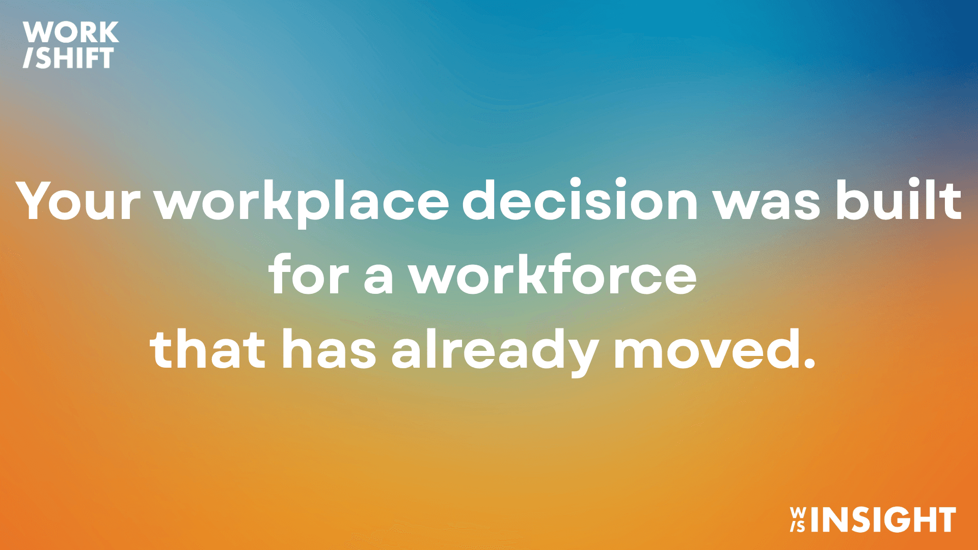 Work/Shift Insight on behavioural drift, with the headline: Your workplace decision was built for a workforce that has already moved.