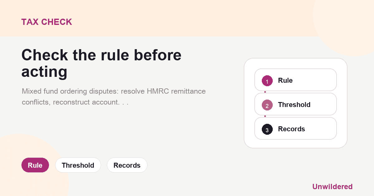 Explainer card for Mixed Fund Ordering Disputes: Resolving Remittance Basis Conflicts with HMRC: Rule, Threshold, Records.