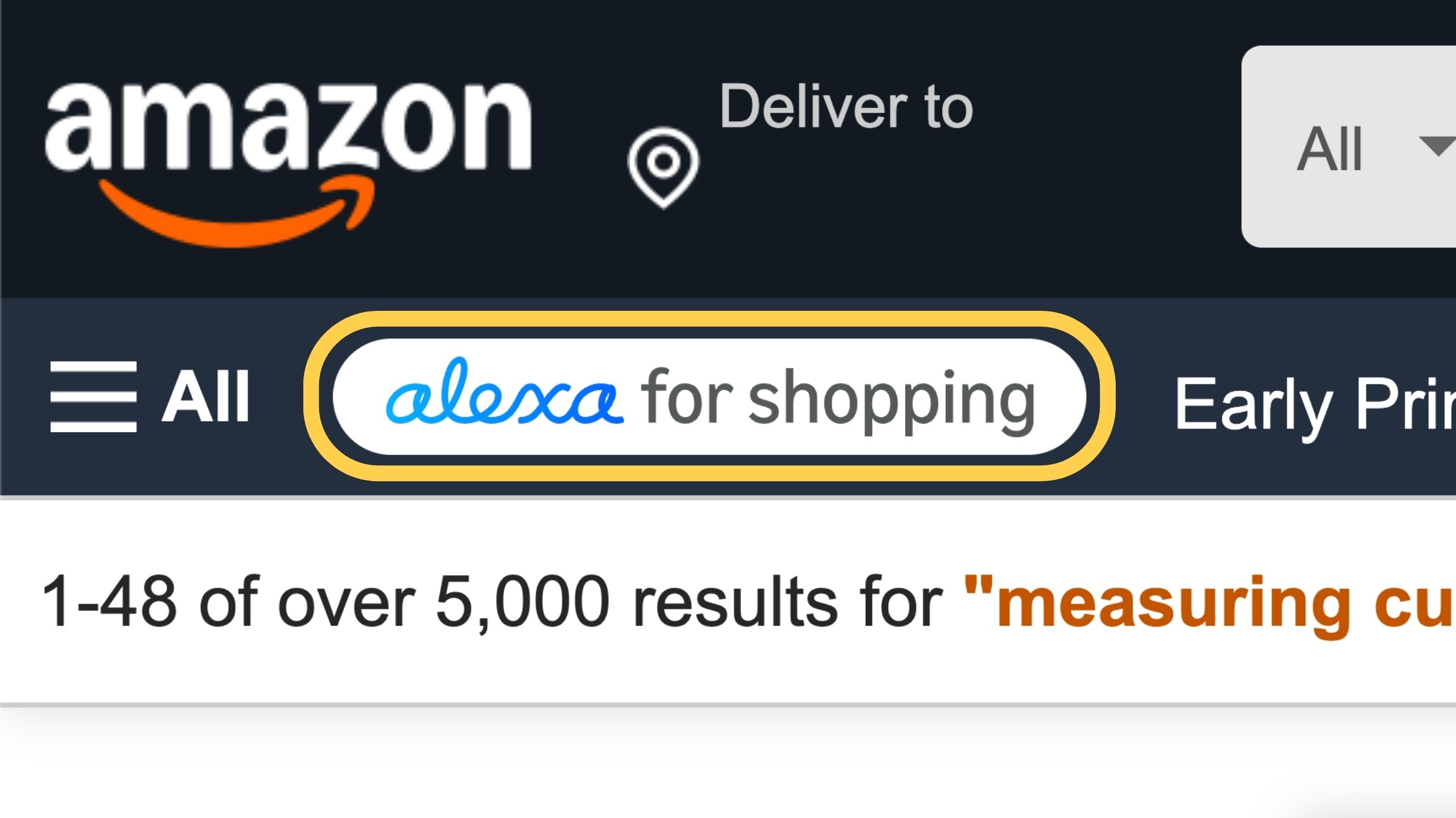 A close-up shot shows a screenshot of the Amazon website. The top of the screen displays the Amazon logo and the text "Deliver to" with a location pin icon. Below this, a dark blue bar contains a hamburger menu icon, the word "All," and a search bar with the text "alexa for shopping" highlighted in a yellow and white oval. To the right of the search bar, the text "Early Prir" is visible. Underneath this bar, the text "1-48 of over 5,000 results for "measuring cu" is displayed in black and orange.