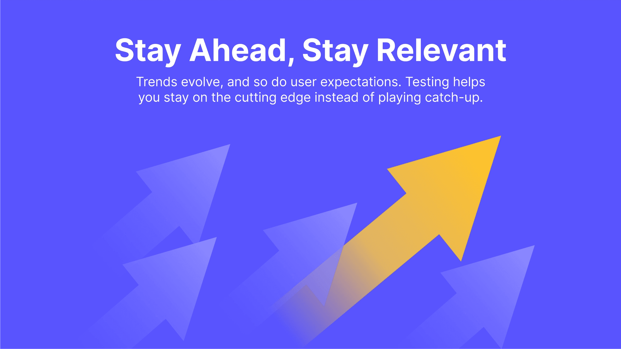 The image in the background showing rising arrows with one sticking out to show we are highlight a way to stay ahead of competition with user testing.