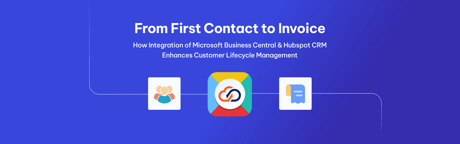 From First Contact to Invoice: How Integration of Microsoft Business Central & Hubspot CRM Enhances Customer Lifecycle Management