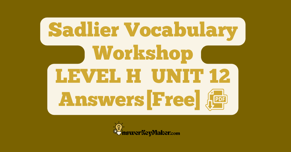 Download LEVEL H UNIT 12 free Sadlier Vocabulary Workshop PDF with answer key