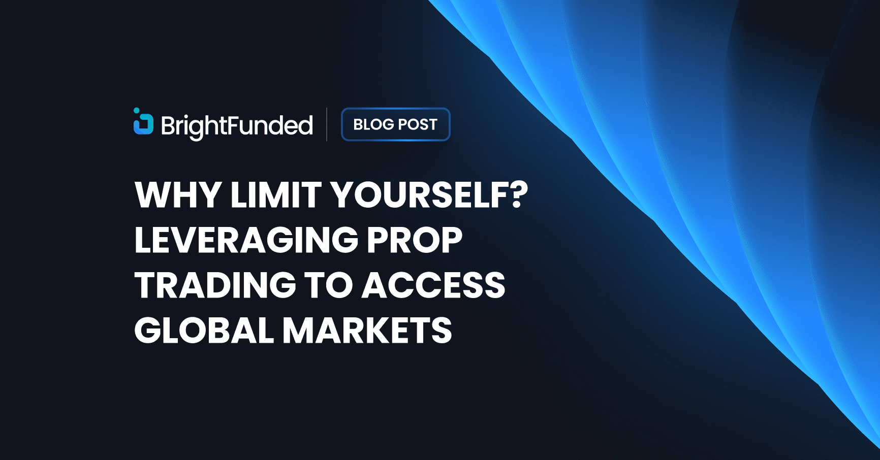 Why Limit Yourself? Leveraging Prop Trading to Access Global Markets