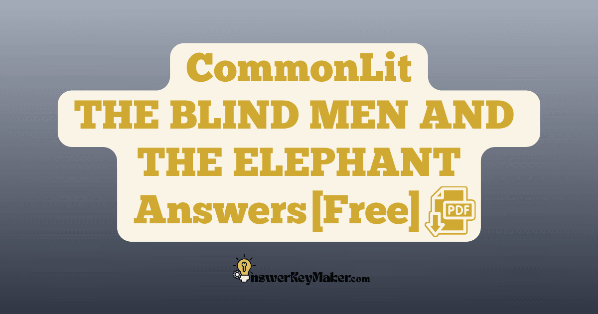 Download CommonLit THE BLIND MEN AND THE ELEPHANT answer key PDF free for students - includes complete answers for text dependent & assessment questions.