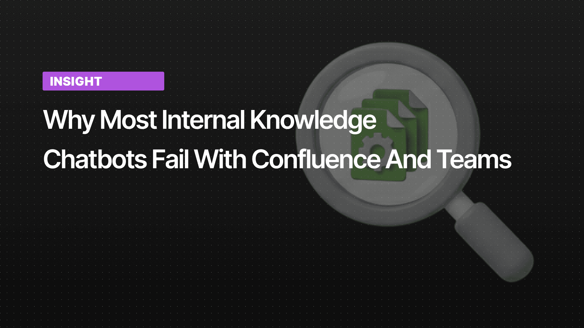Why Most Internal Knowledge Chatbots Fail with Confluence and Teams