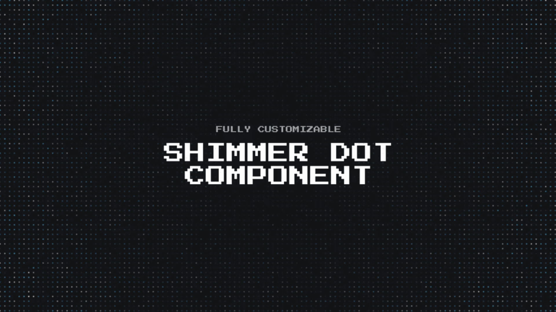 Fully customizable shimmer dot component with pixelated text on a dark, dotted background