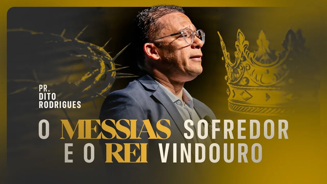O Messias Sofredor e o Rei Vindouro — Pr. Dito Rodrigues