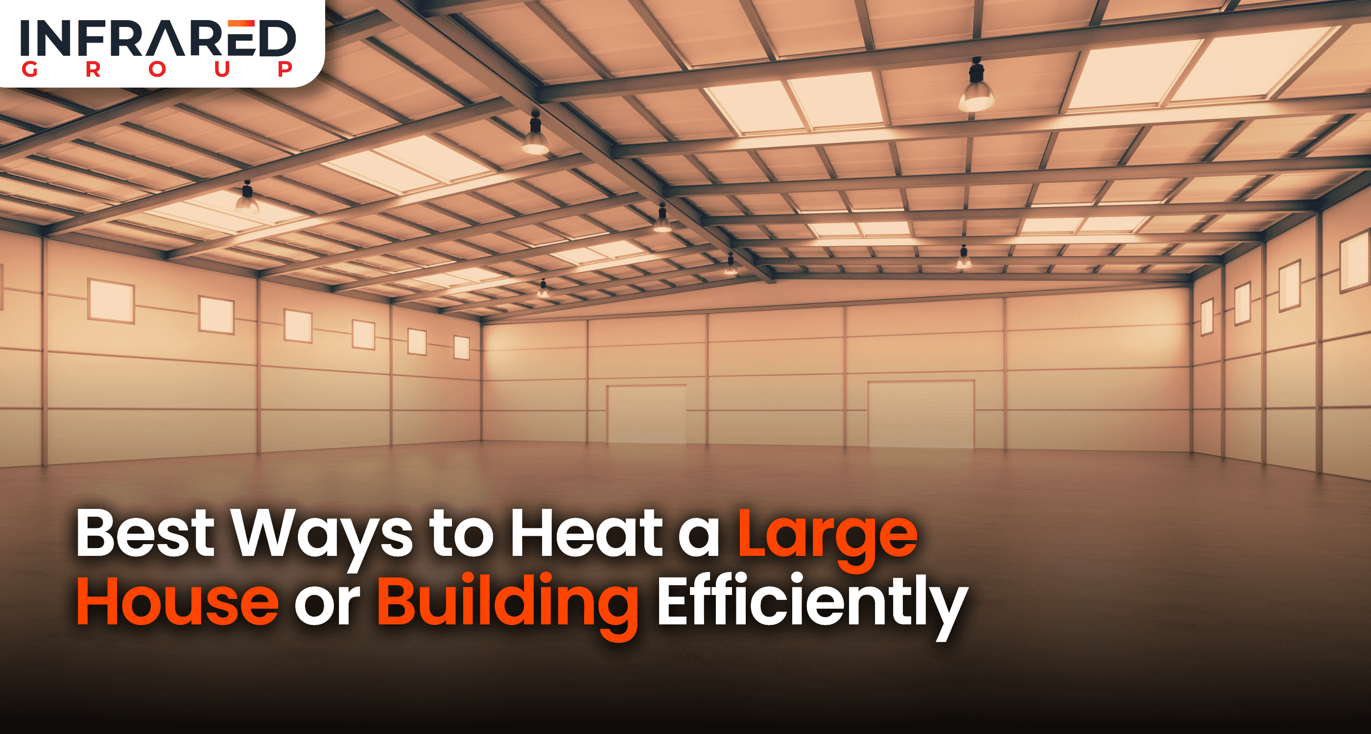 An imafe of a large open warehouse space with text that reads: "best ways to heat a large house or building efficiently"
