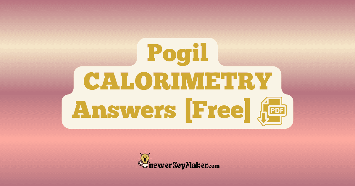 Download Pogil CALORIMETRY Worksheet Model 1, 2, 3, 4, 5, 6 & 7 Answer Key PDF for Free.
