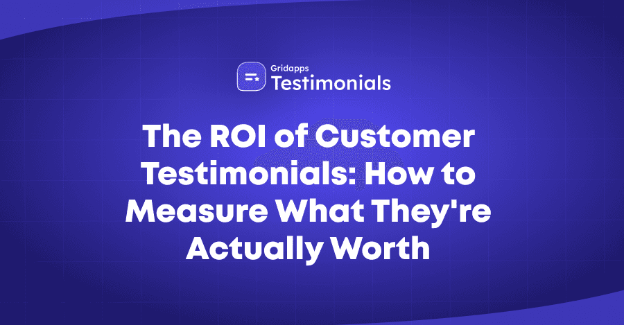 ROI of Customer Testimonials: How to Measure Their Real Impact | Gridapps Testimonials 