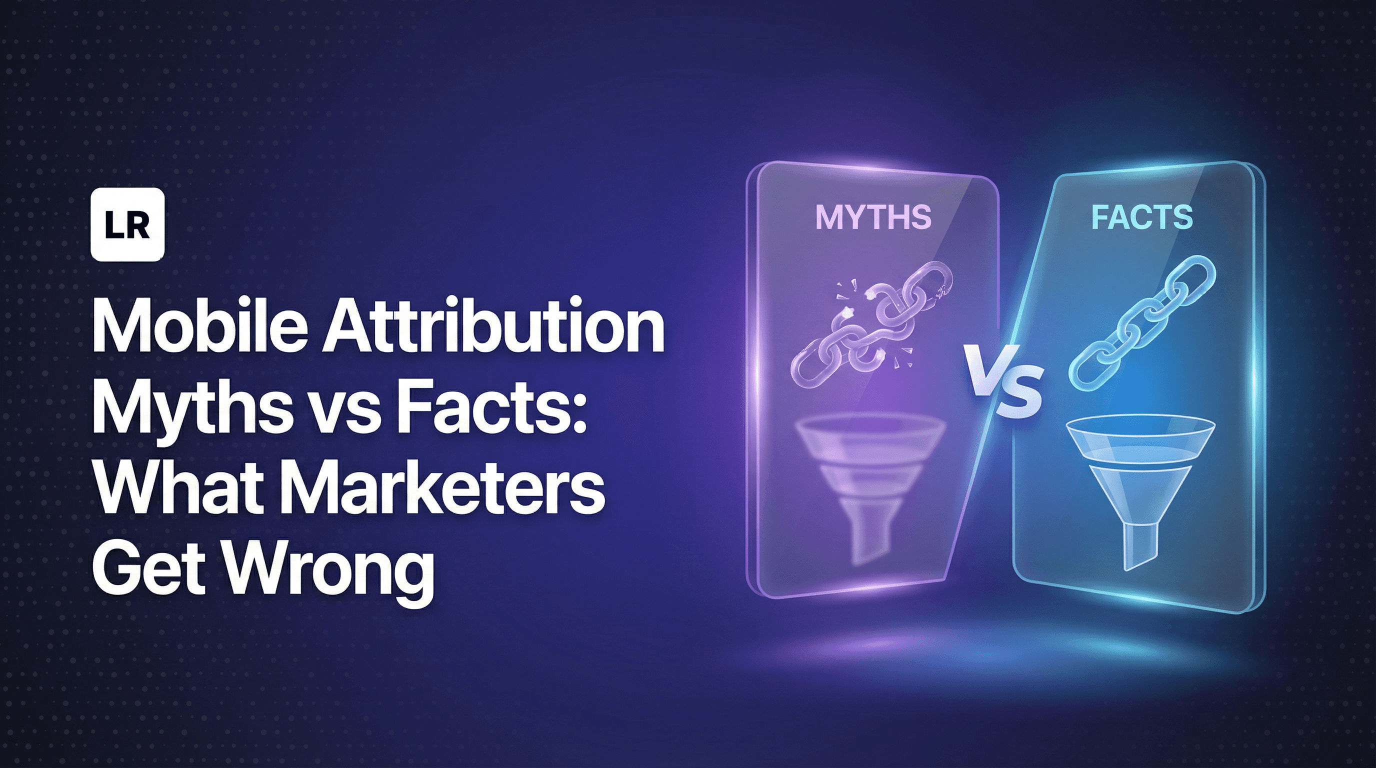 Mobile Attribution Myths vs Facts: What Marketers Get Wrong