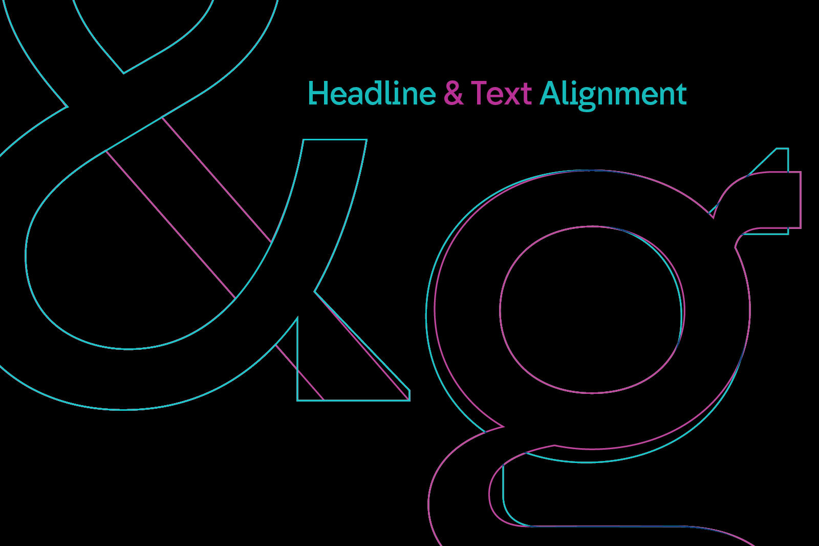 Large turquoise ampersand and magenta lowercase 'g' with headline "Headline & Text Alignment" set against a black background.