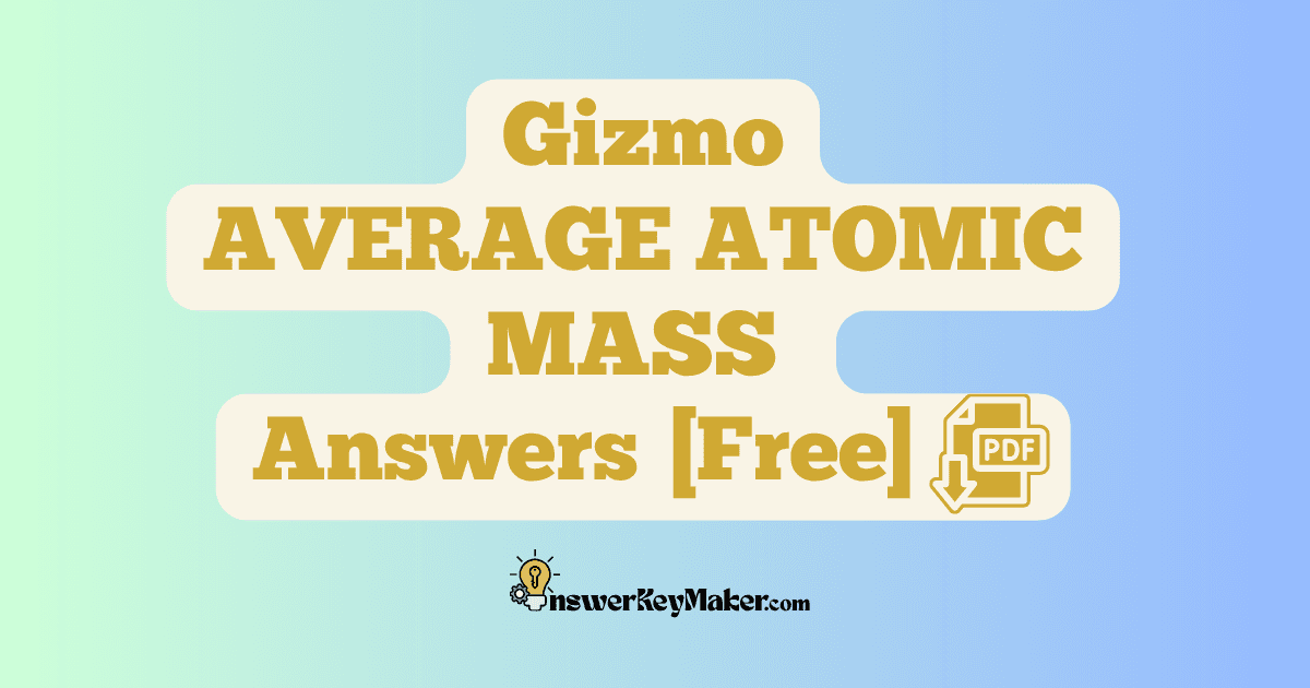 Download Student Exploration Gizmo AVERAGE ATOMIC MASS Activity A & Activity B Answer Key PDF for Free.