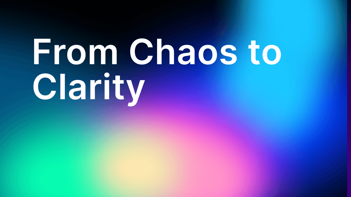 From Chaos to Clarity