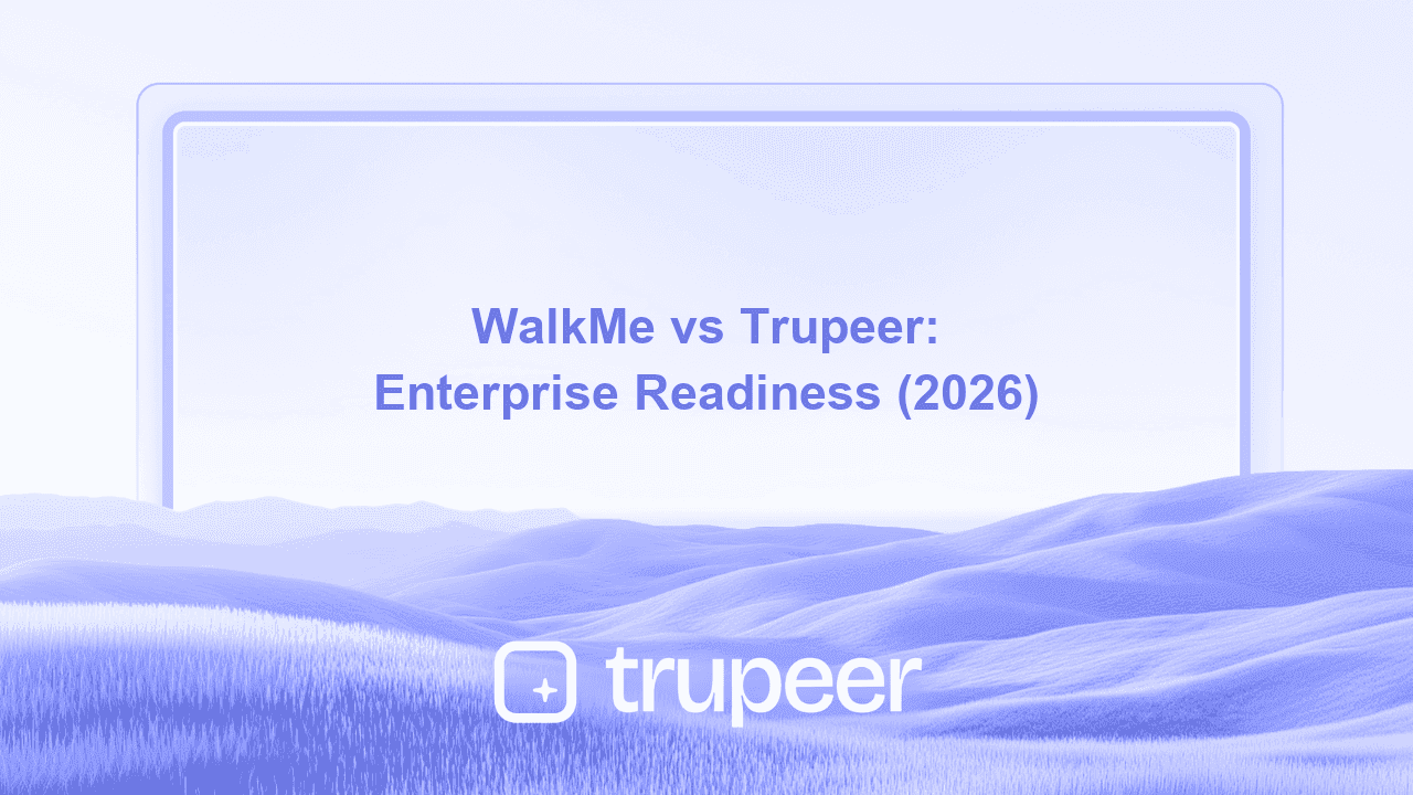 WalkMe vs Trupeer: Enterprise Readiness Comparison (2026)