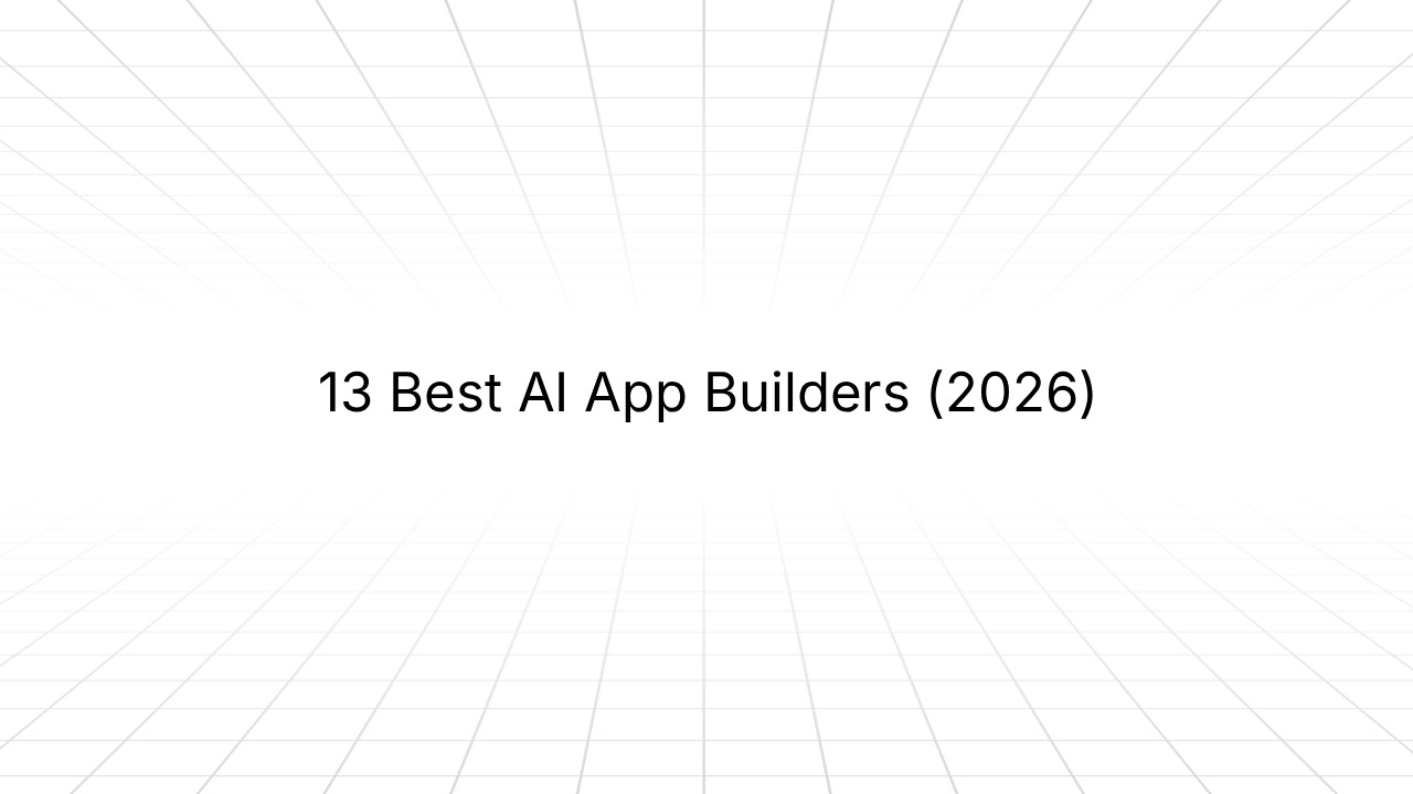13 best AI app builders in 2026 - comparison guide for no-code and low-code app development platforms