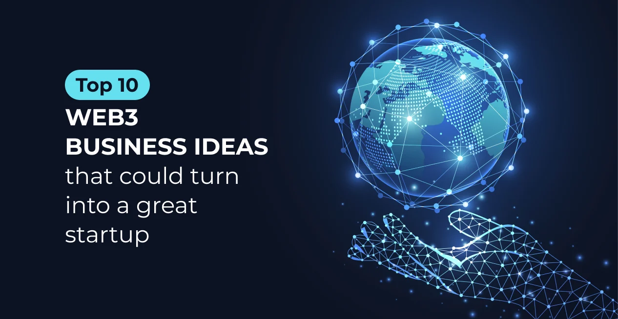 Top 10 Web3 business ideas that could turn into a great startup