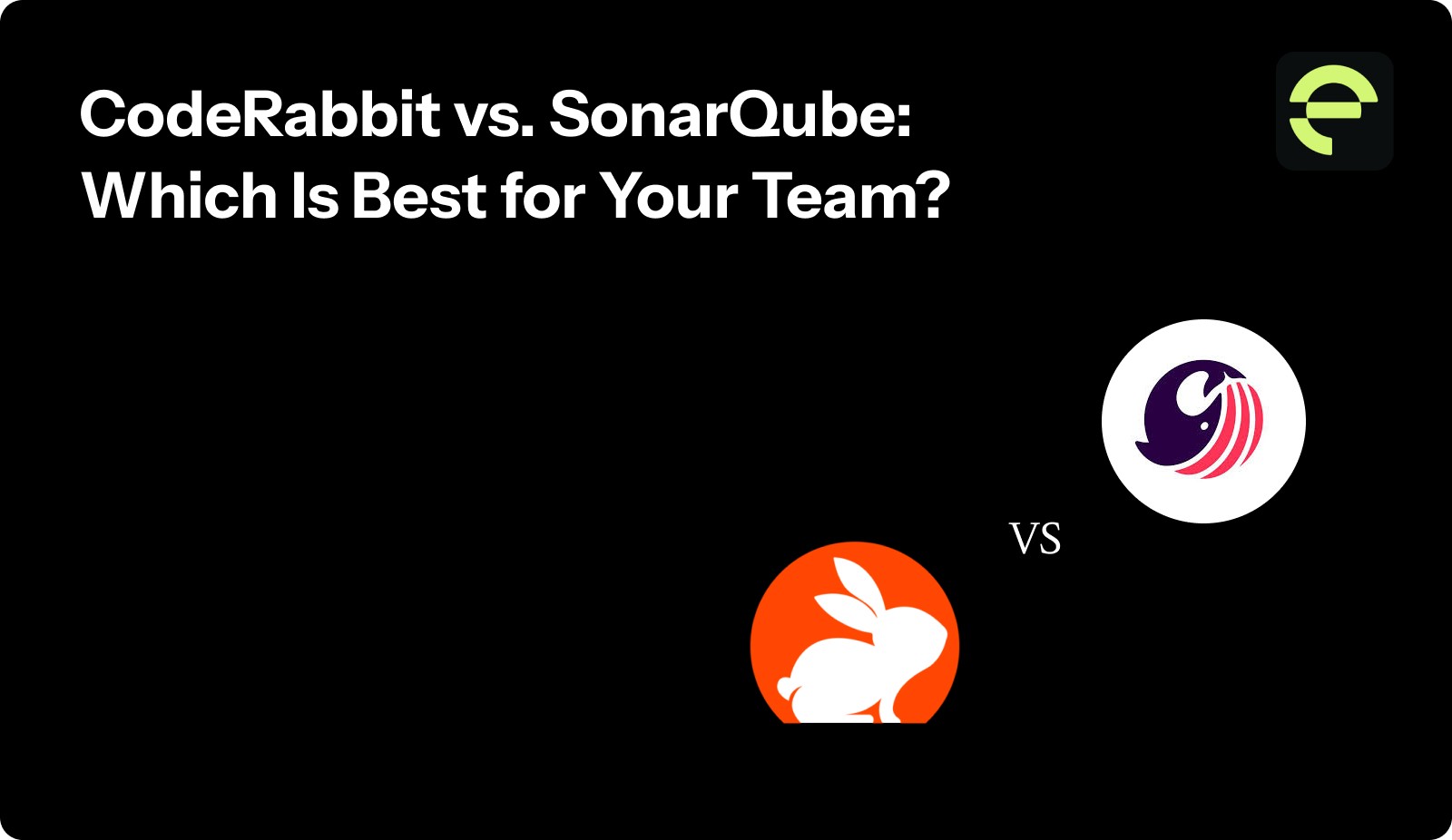 CodeRabbit vs. SonarQube: Which Is Best for Your Team?