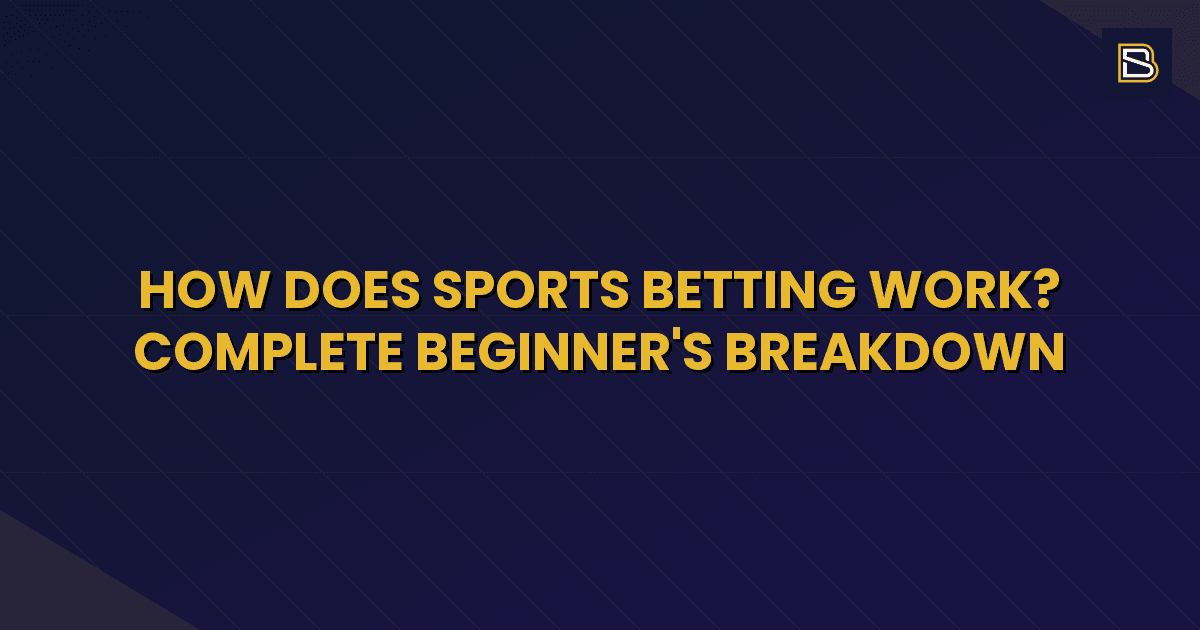 BetSmart article hero image for How Does Sports Betting Work? Complete Beginner's Breakdown