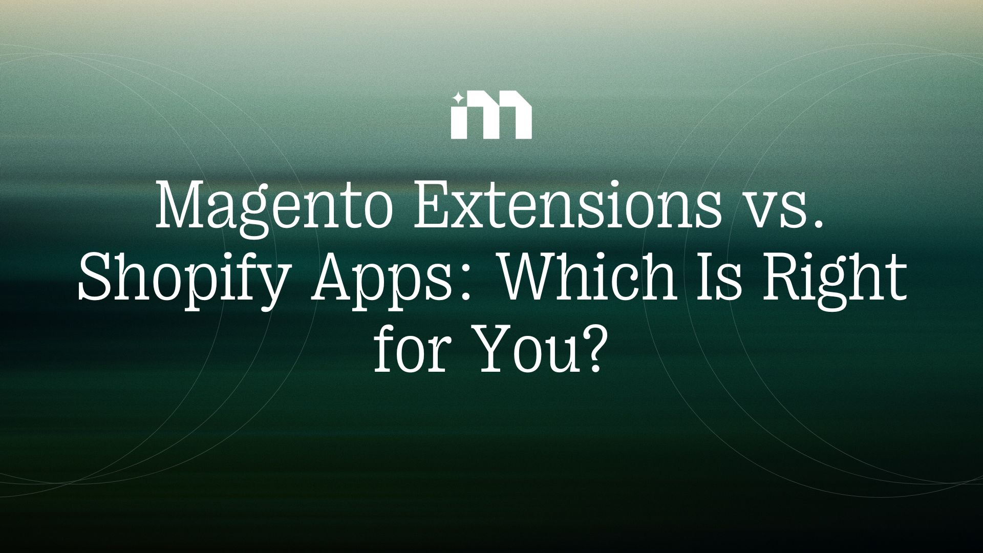 Magento Extensions vs Shopify Apps: Which Is Right for You?