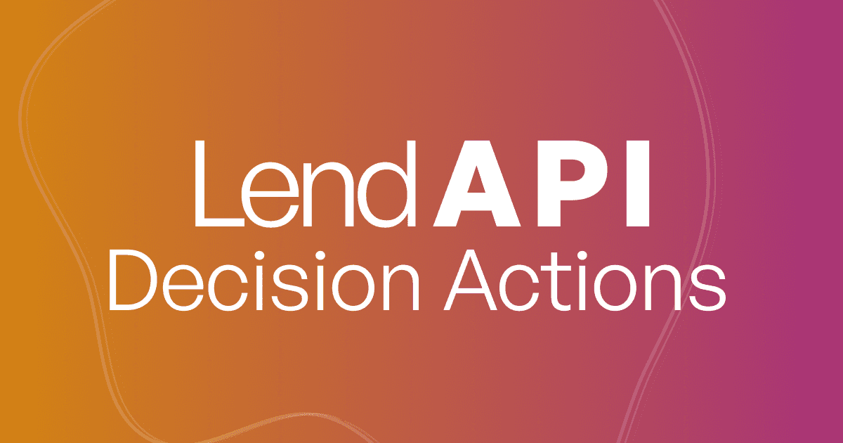 LendAPI Documentation Decision Actions