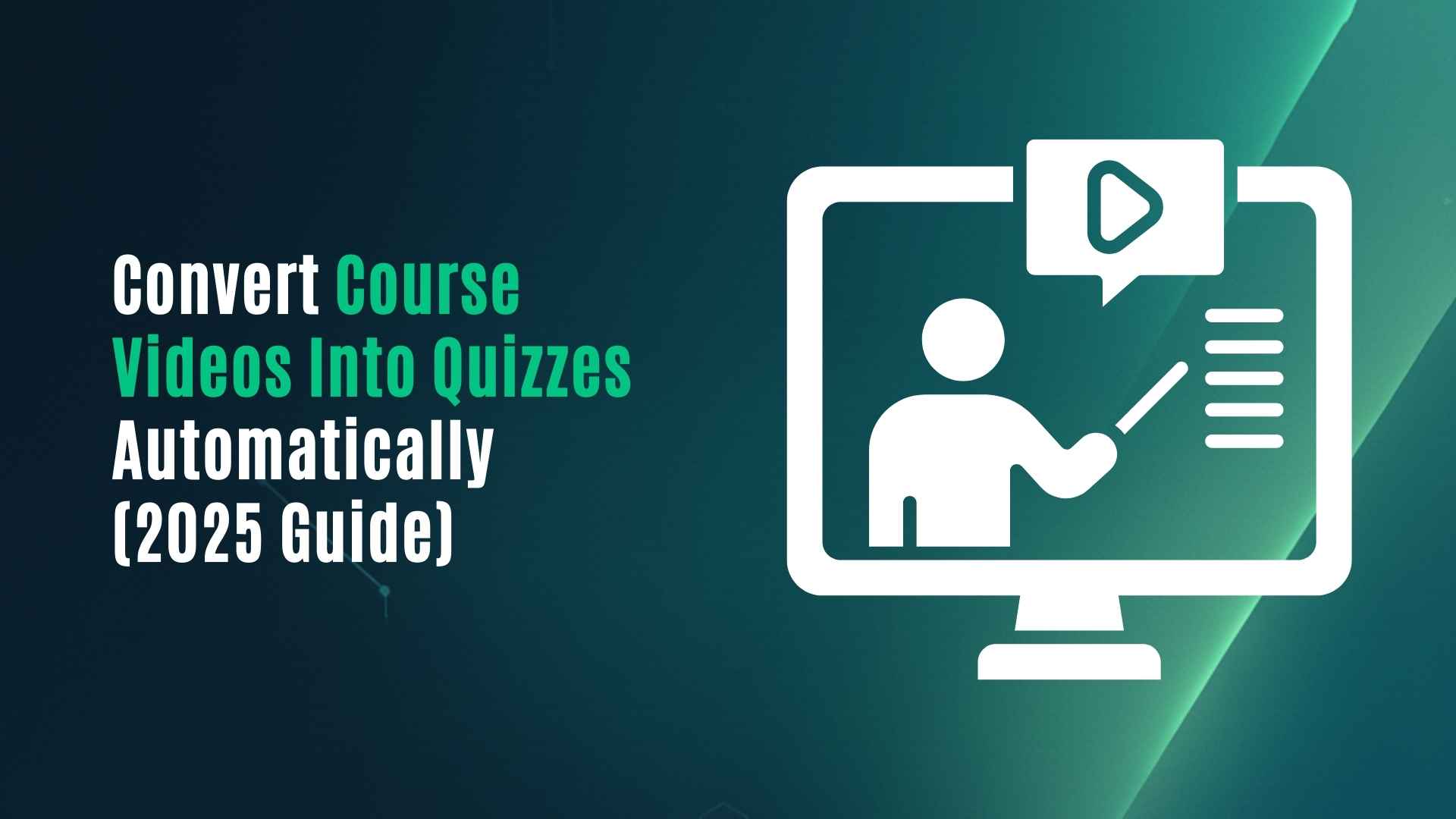 Convert Course Videos Into Quizzes Automatically (2025 Guide)
