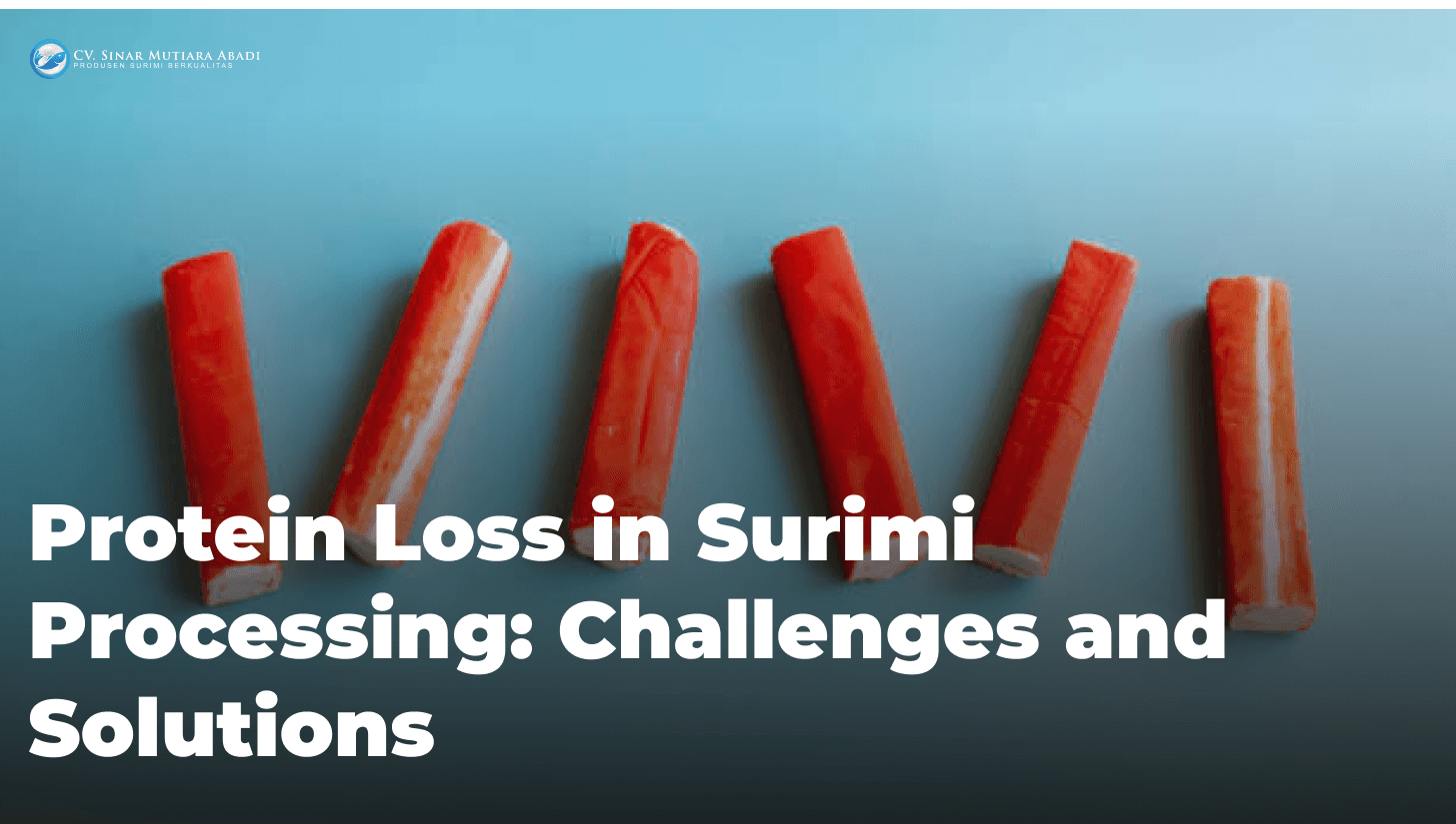 Protein Loss in Surimi Processing: Challenges and Solutions