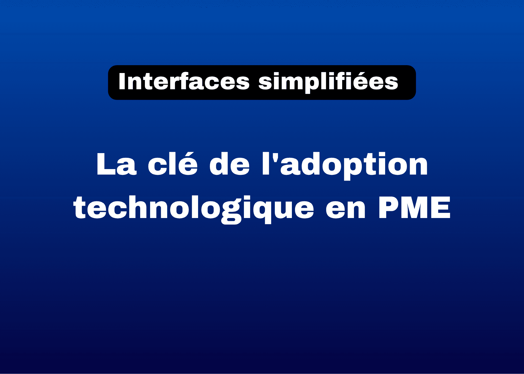 Interfaces simples pour une adoption technologique facile