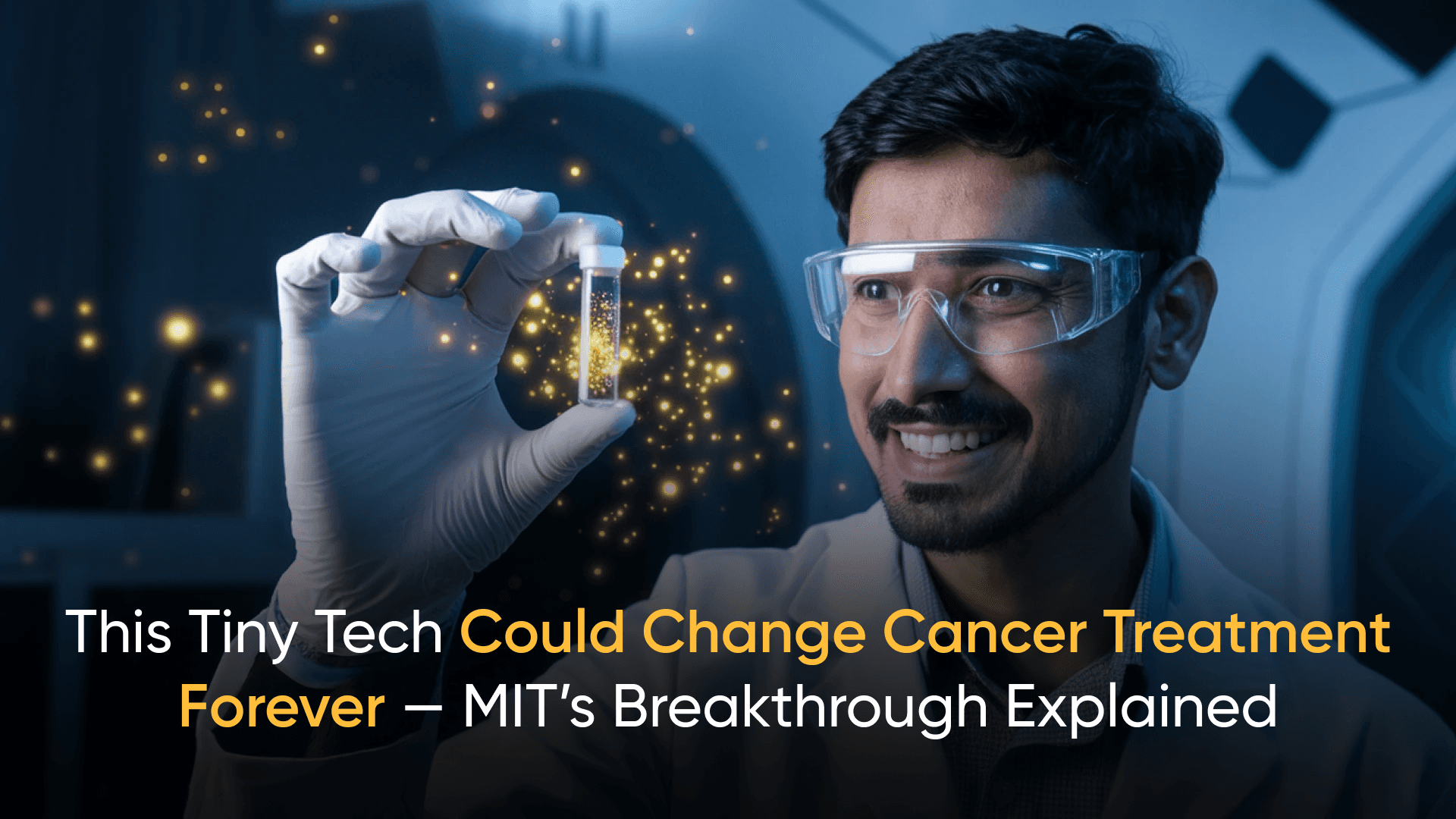 Smiling Indian scientist holding vial of glowing nanotechnology for cancer treatment breakthrough- MIT cancer drug breakthrough - nanoparticles in cancer treatment - targeted drug delivery system - ovarian cancer drug research - MIT nanoparticle innovation - layer-by-layer nanoparticles - cancer drug delivery technology - new cancer treatment 2025 - scalable nanoparticle manufacturing - microfluidic cancer drug research