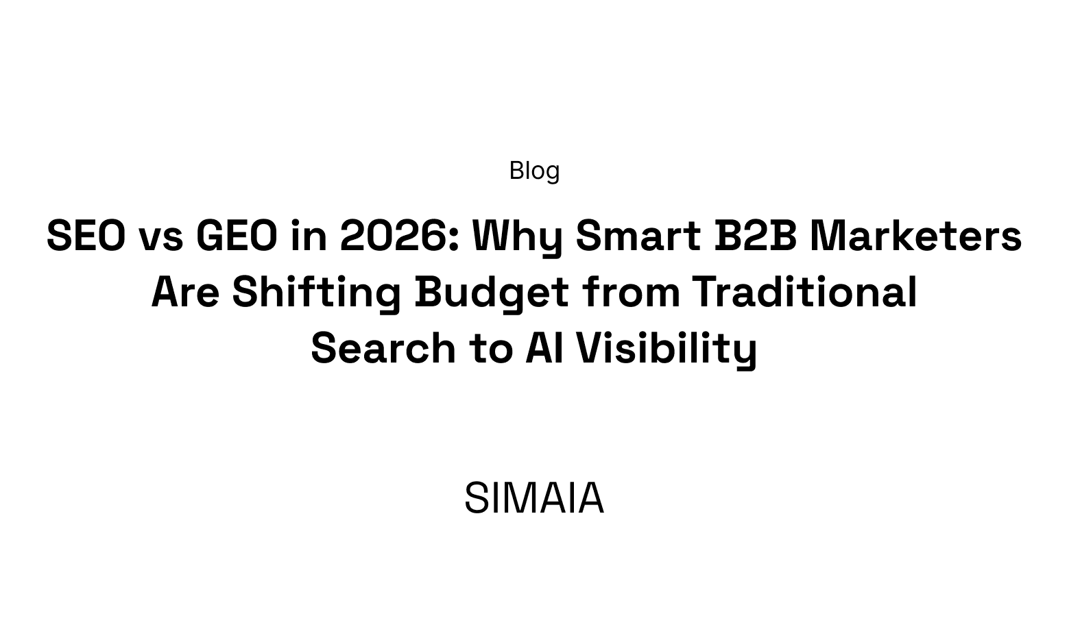 SEO vs GEO in 2026: Why Smart B2B Marketers Are Shifting Budget from Traditional Search to AI Visibility